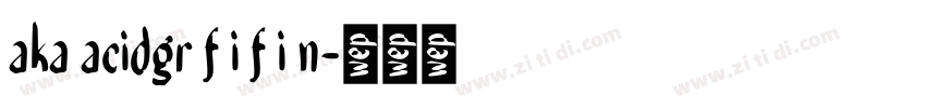 aka acidgr f i f i n字体转换